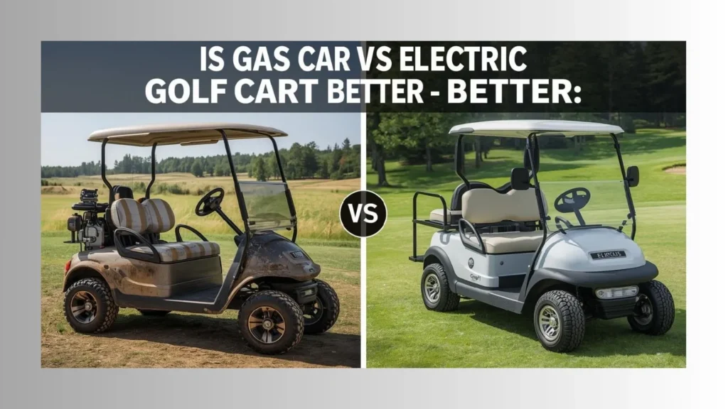 Is Gas or Electric Golf Cart Better